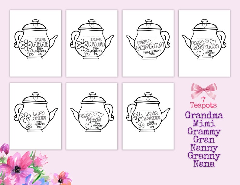 May include: Seven black and white outline illustrations of teapots with different names for grandmothers, such as "Best Mimi", "Best Nana", "Best Grammy", "Best Granny", "Best Gran", "Best Nanny", and "Best Grandma". Each teapot has a flower or heart design and the text "Happy Mother's Day".