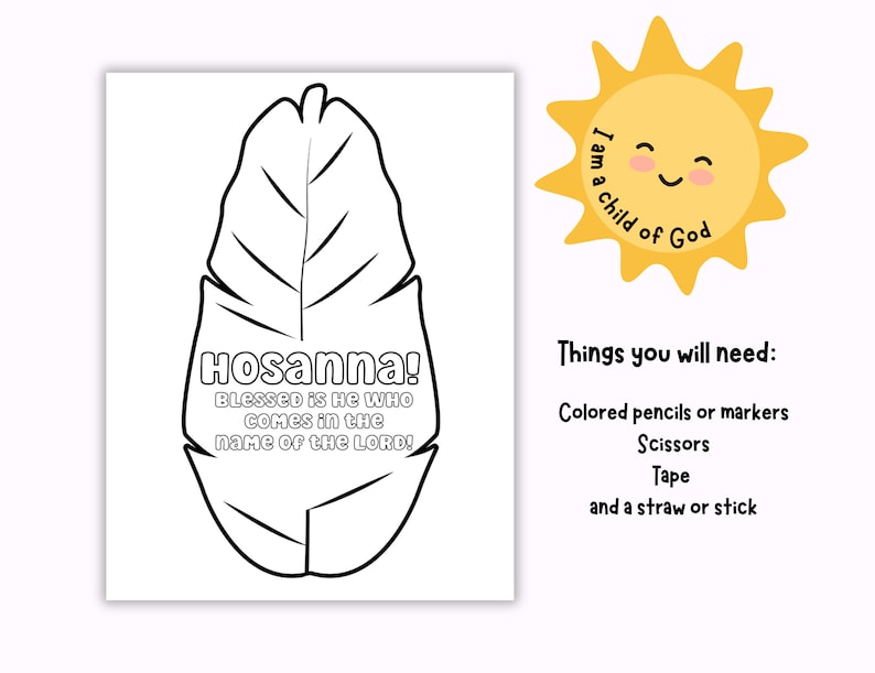 May include: A black and white printable coloring page featuring a palm leaf with the text "Hosanna! Blessed is he who comes in the name of the Lord!" and a sun with the text "I am a child of God".