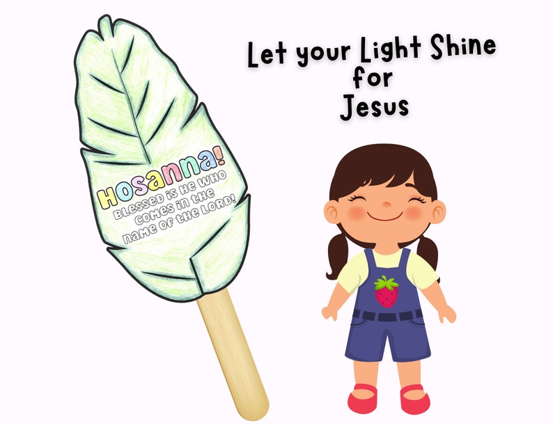 May include: A green palm leaf with the words "Hosanna! Blessed is he who comes in the name of the Lord!"  A cartoon girl with brown hair and a blue overall dress with a strawberry design is smiling. The text "Let your Light Shine for Jesus" is above the girl.
