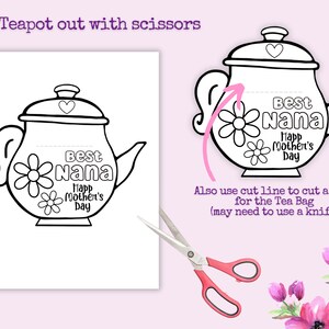 May include: A printable coloring page of a teapot with the text "Best Nana Happy Mother's Day" and flowers. The teapot has a cut-out line for a tea bag.