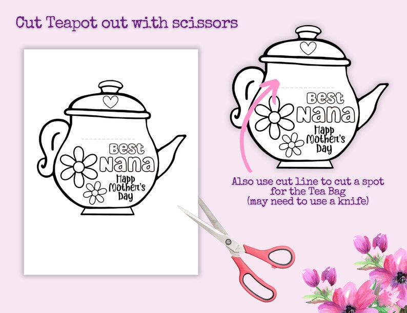 May include: A printable coloring page of a teapot with the text "Best Nana Happy Mother's Day" and flowers. The teapot has a cut-out line for a tea bag.