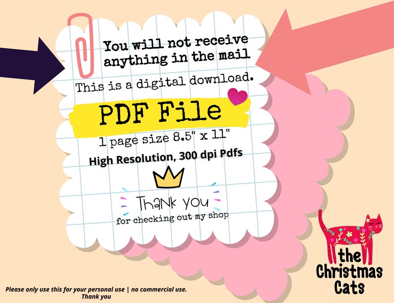以下が含まれることがあります： クリスマスの猫のデザインが施されたPDFファイルのデジタルダウンロードです。ファイルは8.5インチ&times;11インチで、300dpiの高解像度です。画像には「You will not receive anything in the mail. This is a digital download. PDF File」というテキストが表示されています。画像には「Please only use this for your personal use | no commercial use. Thank you」というテキストも表示されています。