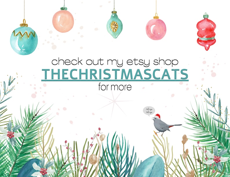 May include: A watercolor illustration of Christmas ornaments and greenery with a bird wearing a Santa hat. The text "check out my etsy shop THECHRISTMASCATS for more" is written in the center of the image.