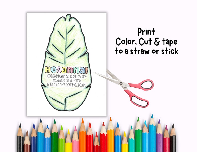 May include: A printable palm leaf with the text "Hosanna! Blessed is he who comes in the name of the Lord!"  Color, cut, and tape the leaf to a straw or stick.