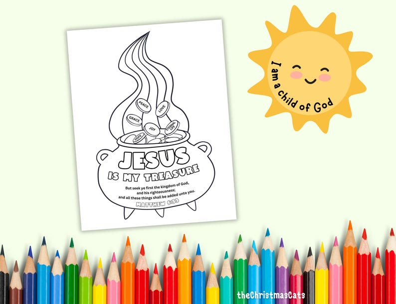 May include: A black and white coloring page with the text "JESUS IS MY TREASURE" and a pot of coins with words like "PEACE" and "LOVE". A yellow sun with the text "I am a child of God" is also present. A collection of colored pencils lines the bottom.