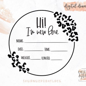 May include: A black and white printable baby announcement with a leopard print design. The text reads "Hi! I'm new here" with spaces for the baby's name, date, time, weight, and length.