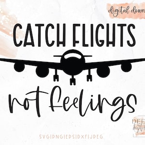 Pegue vôos, não sentimentos, arquivo cortado / Wanderlust / Todos que vagam não estão perdidos / Travel Bug / Viagem de garotas / svg / png / eps / jpeg / Cricut