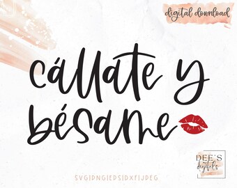 Callate Y Besame Cut File / Spanglish / Shut up and kiss me / Sassy / Latina / Latinx / svg / png / eps / jpeg / dxf / Cricut / Silhouette