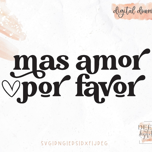 Mas Amor Por Favor Cut File / Spanglish / More Love Please / Sassy / Valentine / svg / png / eps / jpeg / dxf / Cricut / Silhouette