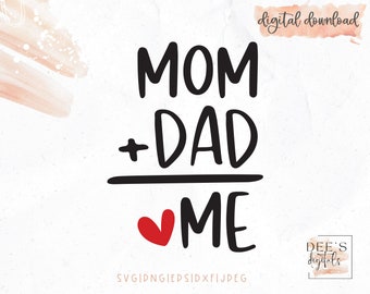 Mom Plus Dad Equals Me / Baby Announcement / New Baby / Baby Shower / Mother's Day / svg / png / eps / jpeg / dxf / Cricut / Silhouette