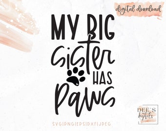My Big Sister Has Paws / Baby Announcement / New Baby / Baby Shower / Mother's Day / svg / png / eps / jpeg / dxf / Cricut / Silhouette