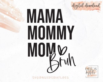 Mama Mommy Mom Bruh / Mom Life / Boy Mom / Girl Mom / Mothers Day / svg / png / eps / jpeg / dxf / Cricut / Silhouette