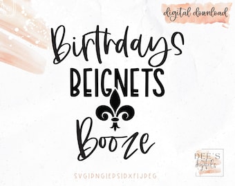 Birthdays Beignets Booze Cut File / NOLA Birthday / New Orleans / svg / png / eps / jpg / dxf / Cricut / Silhouette