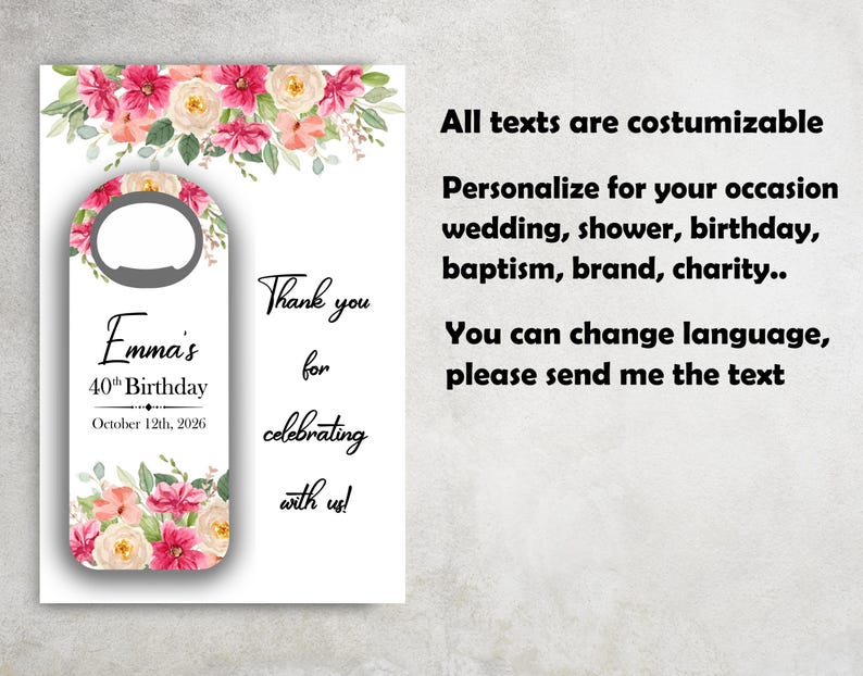 May include: A white door hanger with a bottle opener cutout, decorated with pink and cream floral arrangements. The text reads "Emma's 40th Birthday October 12th, 2026" and "Thank you for celebrating with us!" Additional text states all texts are customizable.