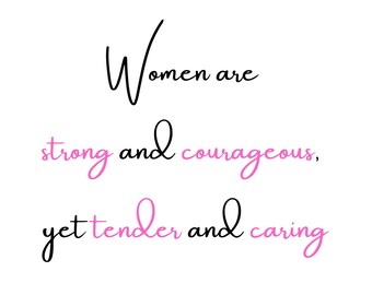 Digital download (Women are strong and courageous, yet tender and caring) Instant printable file.