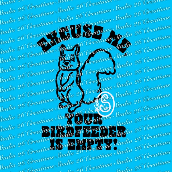 Excuse Me Your Birdfeeder Is Empty SVG PNG Digital Download, Funny Squirrel Cut File, Garden Flag Svg, Farmhouse Sign Png, Squirrel Feeder