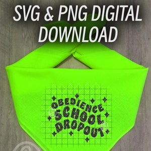 Obedience School Dropout SVG PNG Digital Download, Dog Bandana Design, Funny Dog Saying Cut File, Decal, Dog Shirt Graphic, Dog Lover Gift