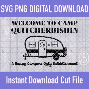 Camp Quitcherbishin SVG PNG: Happy Campers Welcome Sign for RV, Cabin, Cottage (Digital Download)