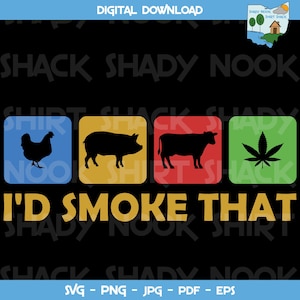 I'd Smoke That - Meat and Marijuana - svg png jpg pdf eps - digital file - instant download