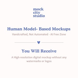 May include: Mockup of a human model-based mockup, with the text "Human Model-Based Mockups" and "Handcrafted, Not Automated - AI Free Zone". The text "You Will Receive" is below a heart symbol. The text "A High-resolution digital mockup without any watermarks or logos" is below the text "You Will Receive".