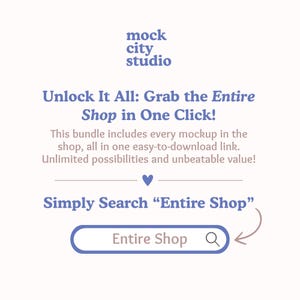 May include: A blue and white graphic with the text "mock city studio" at the top. The text "Unlock It All: Grab the Entire Shop in One Click!" is in a larger font size. Below the text is a description of a bundle that includes every mockup in the shop. The text "Simply Search "Entire Shop"" is in a larger font size. A blue search bar with a magnifying glass icon and the text "Entire Shop" is below the text. A brown arrow points to the search bar.