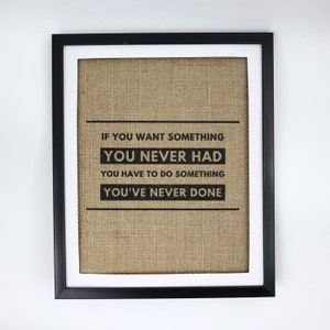 If You Want Something Never Had Have To Do You&#39;ve Done- Burlap Prints | Customizable Personalized Bachelor Bachelorette Baby Shower Bridal