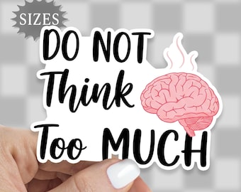 Don't Think Too Much Sticker: Mental Health Quote, Waterproof Vinyl Decal