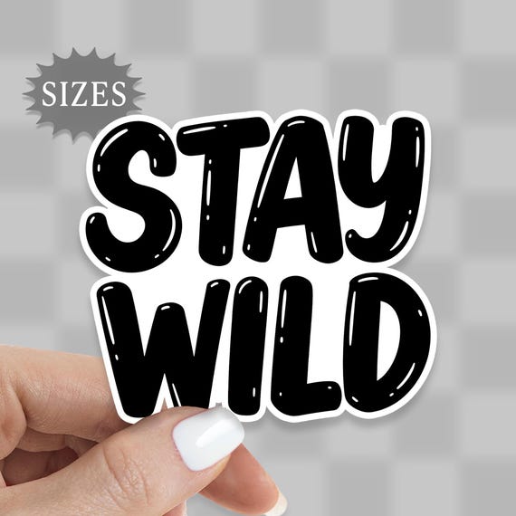Stay Wild Sticker: Bold Black Lettering, Waterproof Vinyl Decal