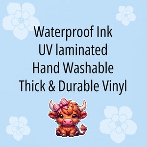 May include: Waterproof ink, UV laminated, hand washable, thick and durable vinyl sticker featuring a cute cartoon Highland cow with a pink bow.