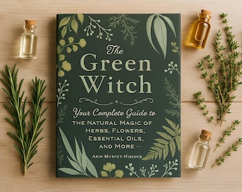 グリーン・ウィッチ、ハーブ、花、エッセンシャルオイルの自然魔法の完全ガイド、魔術シリーズ、ウィッカ・ペイガン、シャドウブック