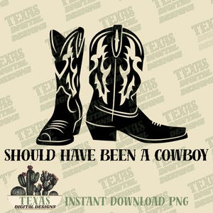 Should Have Been a Cowboy Boots PNG | Western Country Music Sublimation | Rodeo Life Digital Art for Apparel | Toby Keith Song | Digital image 1