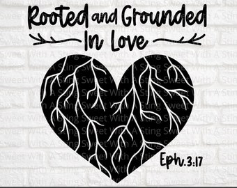 Rooted and Grounded In Love | Bible Verse SVG | Christian SVG Design | Ephesians 3:17 | Scripture SVG File | Christian Digital Download