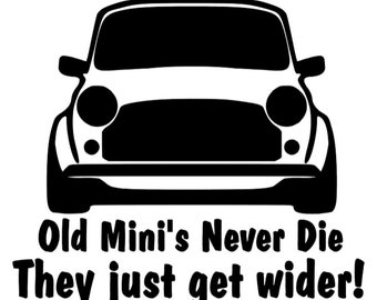 Old Mini's Never Die They Just Get Wider! - Car Camper Van Window Trailer Bumper Sticker