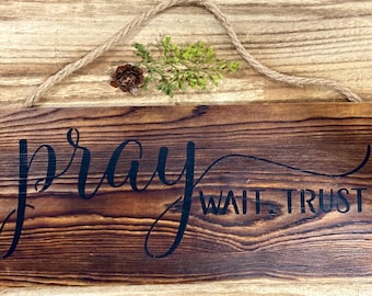 Pray. Wait. Trust. Rustic Wood Sign, Handmade Christian Decor, Inspirational Faith Sign