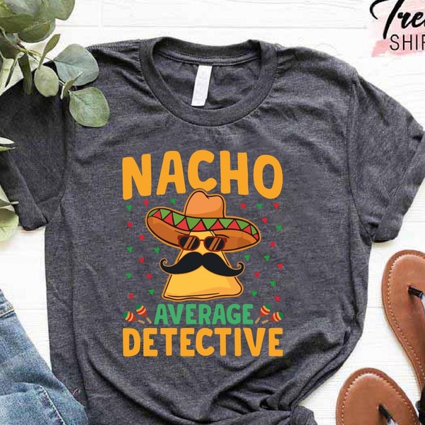 Cinco De Mayo Shirt, Mexican Shirt, Nacho Average Detective, Funny Nacho Shirt, Fiesta Mexico, Nacho Lover, Sombrero Glasses and Moustache