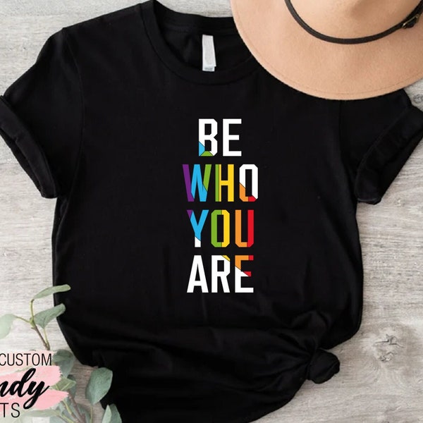 Be Who You Are Shirt,Pride LGBT Shirt, Gay Shirt, Transgender Shirt, Human Rights Shirt,Lesbian Shirt,Rainbow Shirt,Equality Pride Shirt