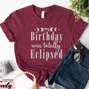 a t - shirt that says, my birthday was totally eclipsed