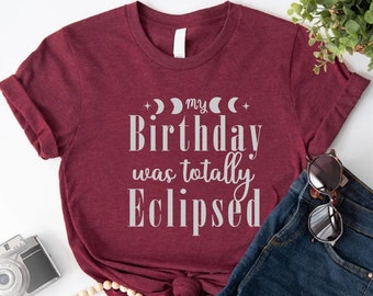 Funny Birthday T-Shirt,Eclipse Birthday Shirt,My Birthday Was Totally Eclipsed Tshirt,Eclipse 2024 Shirt,Eclipse Souvenir, American Eclipse