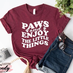 Paws And Enjoy The Little Things Shirt,Dog Lover Shirt For Women,Fur Mama Shirt,Dog Paw Gift, Dog Shirt, Dog Mom Shirt Gift,Paw Print Shirt