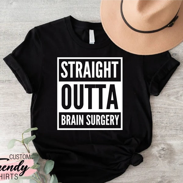 Straight Outta Shirt,Brain Cancer Shirt,Brain Surgery Shirt,Brain Tumor Shirt,Brain Tumor Fighter Tee,Funny Surgery Gift,Cancer Support Gift