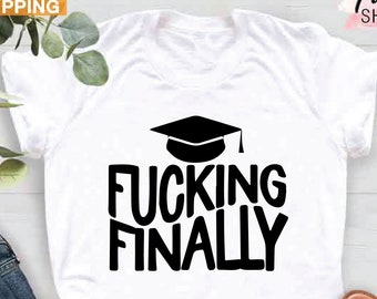 Funny Graduation Shirt, Graduation Gifts 2023, College Graduation Shirt, High School Graduation Gifts, PHD Grad Shirt Gifts, Fucking Finally