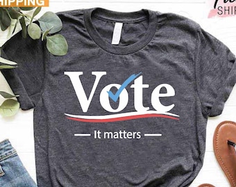 Vote Tshirt, Election 2022 Shirt, Voter Shirt, Democrat Shirt, Politics Shirt, Voter Shirt, Vote it Matters Shirt, Register to Vote Shirt