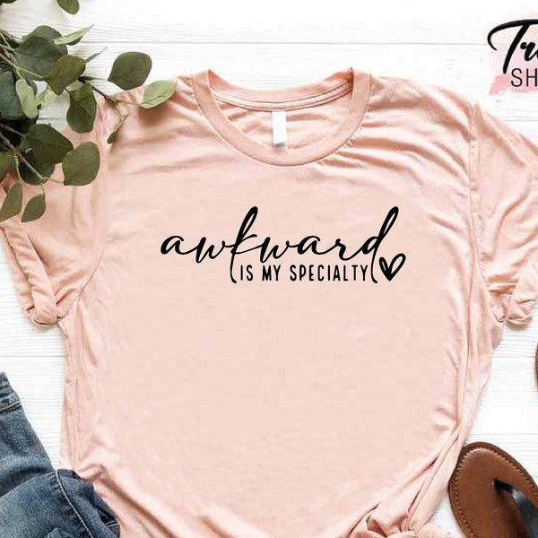 Sarcastic Shirt for Women, Awkward is My Specialty Shirt, Funny Birthday Gifts for Best Friend, Awkward Shirt Weird Shirts, Humorous Gifts
