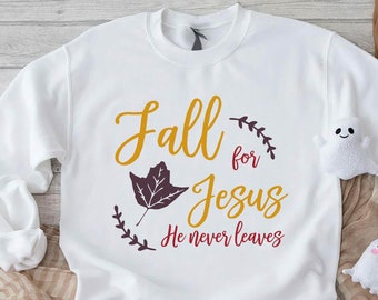 Fall Sweatshirt Christian,Jesus Sweatshirt,Fall Gifts,Fall For Jesus He Never Leaves Sweatshirt,Christian Thanksgiving Sweatshirt,Fall Vibes
