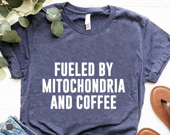 Science Shirt, Biology Teacher Gift, Fueled By Mitochondria And Coffee, Coffee Lover T-shirt, Funny Science Shirt Women and Men, STEM Shirt