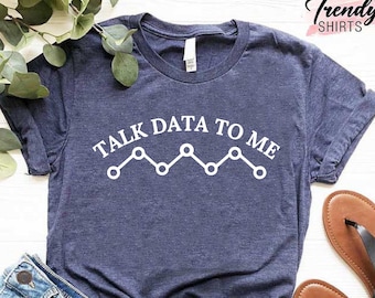 Data Analyst Shirt, Data Science Shirt, Talk Data To Me, Computer Science Gift, Data Analytics, Computer Teacher Shirt Gift, Computer Lover