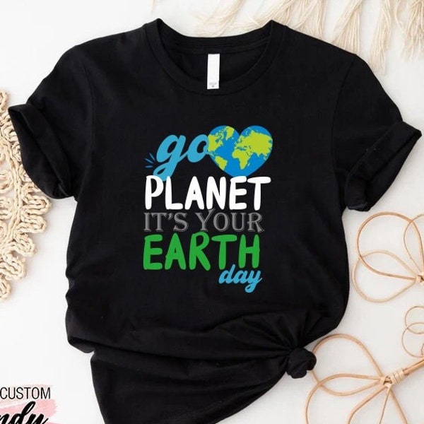 Earth Day Shirt,Go Planet It's Your Earth Day Shirt, Earth Day Gifts,Earth Awareness Shirt, Save The Planet Shirt, Nature Lover,Eco Friendly