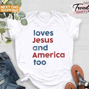 Loves Jesus and America Too Shirt, Patriotic Christian Shirt, Independence Day Gift, USA Shirt, Red White and Blue Shirt, God Bless America