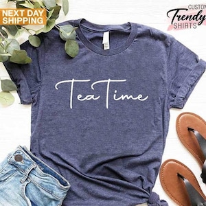 Tea Time Shirt, Tea Lovers Gift, Tea Addict, Womens Tea Gifts, Tea Drinker Gifts, Gift for Tea Lovers, Tea Party Shirt, Its a Tea Shirt