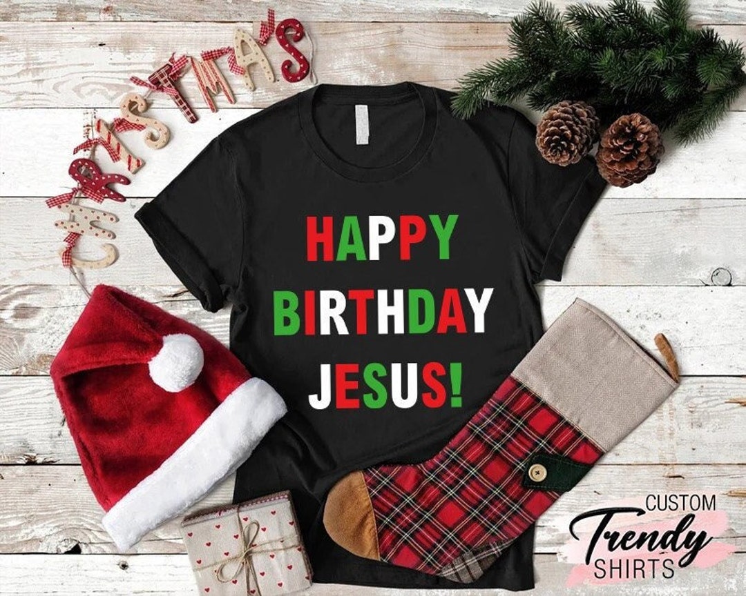 Happy Birthday Jesus Shirt, Christian Christmas Gifts, True Story Nativity, Jesus Lover, Jesus